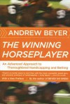 The Winning Horseplayer: An Advanced Approach to Thoroughbred Handicapping and Betting - Andrew Beyer