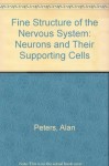 Fine Structure of the Nervous System: Neurons and Their Supporting Cells - Alan A. Peters