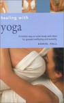 Healing With Yoga: A Holistic Way To Unite Body And Mind For Greater Wellbeing And Serenity (Essentials For Health And Harmony) - Doriel Hall