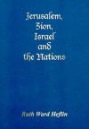 Jerusalem, Zion, Israel and the Nations - Ruth Ward Heflin