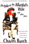 The Tale of the Allergist's Wife and Other Plays: The Tale of the Allergist's Wife, Vampire Lesbians of Sodom, Psycho Beach Party, The Lady in Questio - Charles Busch