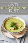 The Complete Anti Inflammatory Diet Cookbook: Stop Auto-Immune Diseases with Anti Inflammatory Herbs - Anti Inflammatory Smoothie, Breakfast, Lunch and Dinner Recipes - Martha Stone