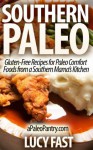 Southern Paleo: Gluten-Free Recipes for Paleo Comfort Foods from a Southern Mama's Kitchen (Paleo Diet Solution Series) - Lucy Fast