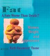 Fat¿A Fate Worse Than Death?: Women, Weight, and Appearance (Haworth Innovations in Feminist Studies) - Ellen Cole, Esther D Rothblum, Ruth R Thone