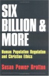 Six Billion and More: Human Population Regulation & Christian Ethics - Susan Power Bratton, Calvin B. Dewitt