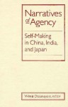 Narratives of Agency: Self-Making in China, India, and Japan - Wimal Dissanayake