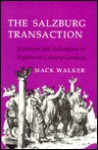 The Salzburg Transaction: Expulsion and Redemption in Eighteenth-Century Germany - MacK Walker