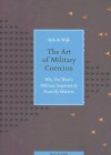 The Art of Military Coercion: Why the West's Military Superiority Scarcely Matters - Rob de Wijk