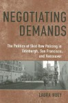 Negotiating Demands: The Politics of Skid Row Policing in Edinburgh, San Francisco, and Vancouver - Laura Huey