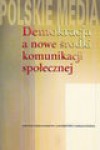 Demokracja a nowe środki komunikacji społecznej - Janusz Adamowski