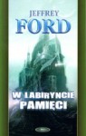 W labiryncie pamięci (Cley #2) - Jeffrey Ford, Iwona Michałowska