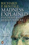 Madness Explained: Psychosis and Human Nature - Richard P. Bentall