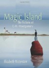 Magic Island: The Fictions of L.M. Montgomery - Elizabeth Waterston