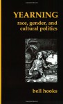 Yearning: Race, Gender, and Cultural Politics - Bell Hooks