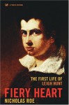 Fiery Heart: The First Life of Leigh Hunt - Nicholas Roe