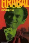 Schizofreniczna ewangelia - Bohumil Hrabal