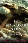 The Dead-Tossed Waves (Forest of Hands and Teeth) - Carrie Ryan