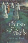 The Legend of the Seventh Virgin - Victoria Holt