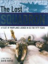 The Lost Squadron: A Fleet of Warplanes Locked in Ice for Fifty Years - David Hayes