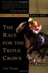 The Race for the Triple Crown: Horses, High Stakes and Eternal Hope - Joe Drape