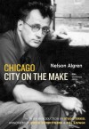 Chicago: City on the Make - Nelson Algren, Studs Terkel, David Schmittgens, Bill Savage