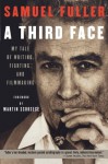 A Third Face: My Tale of Writing, Fighting and Filmmaking - Samuel Fuller