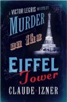 Murder on the Eiffel Tower: A Victor Legris Mystery - 'Claude Izner', 'Jane Aitken (Translator)', 'Pilar Webb (Translator)'