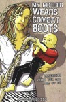 My Mother Wears Combat Boots: A Parenting Guide for the Rest of Us - Jessica Mills