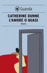 L'amore o quasi (Guanda Narrativa) - Catherine Dunne, Eva Kampmann