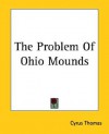 The Problem of Ohio Mounds - Cyrus Thomas