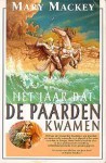 Het jaar dat de paarden kwamen (Paarden, #1) - Mary Mackey, Jacques Meerman