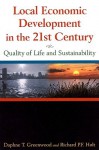 Local Economic Development in the 21st Century: Quality of Life and Sustainability - Daphne T. Greenwood, Richard P.F. Holt