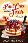 Fruit Cake and Fear - Agatha Frost
