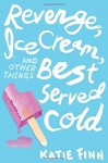 Revenge, Ice Cream, and Other Things Best Served Cold (A Broken Hearts & Revenge Novel) by Finn, Katie(May 5, 2015) Hardcover - Katie Finn