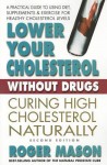 Lower Your Cholesterol Without Drugs, Second Edition: Curing High Cholesterol Naturally - Roger Mason