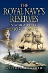 Royal Navy's Reserves in War and Peace 1903-2003 - Stephen Howarth