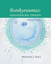 Biodynamic Craniosacral Therapy, Volume Three - Michael J. Shea