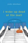 I Woke Up Dead at the Mall - Judy Sheehan