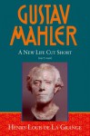 Gustav Mahler, Volume 4: A New Life Cut Short - Henry-Louis de La Grange