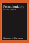 Postcoloniality: The French Dimension - Margaret A. Majumdar