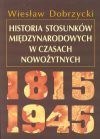 Historia stosunków międzynarodowych w czasach nowożytnych 1815 - 1945 - Wiesław Dobrzycki