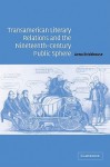 Transamerican Literary Relations and the Nineteenth-Century Public Sphere - Anna Brickhouse