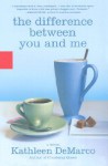 The Difference Between You and Me: A Novel - Kathleen DeMarco