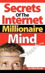 Secrets of the Internet Millionaire Mind - Matt Bacak