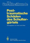 Posttraumatische Schaden Des Schultergurtels: 17. Reisensburger Workshop Zu Ehren Von M. E. Muller Und J. Rehn, 3. 5. Marz 1983 - C. Burri, A. Rüter