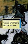 The End of Imperial Russia, 1855-1917 - Peter Waldron