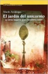 El Jardin del Unicornio: Y Otros Lugares Para Hombres Solos = The Unicorn's Garden - Triunfo Arciniegas