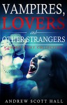 Vampires, Lovers, and Other Strangers: A Short Story Collection - Andrew Hall