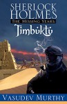 Sherlock Holmes, The Missing Years: Timbuktu - Vasudev Murthy