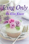 Icing Only - Kim Knott